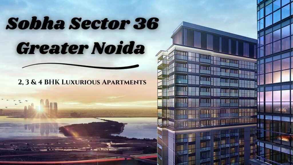 Sobha Sector 36 Greater Noida