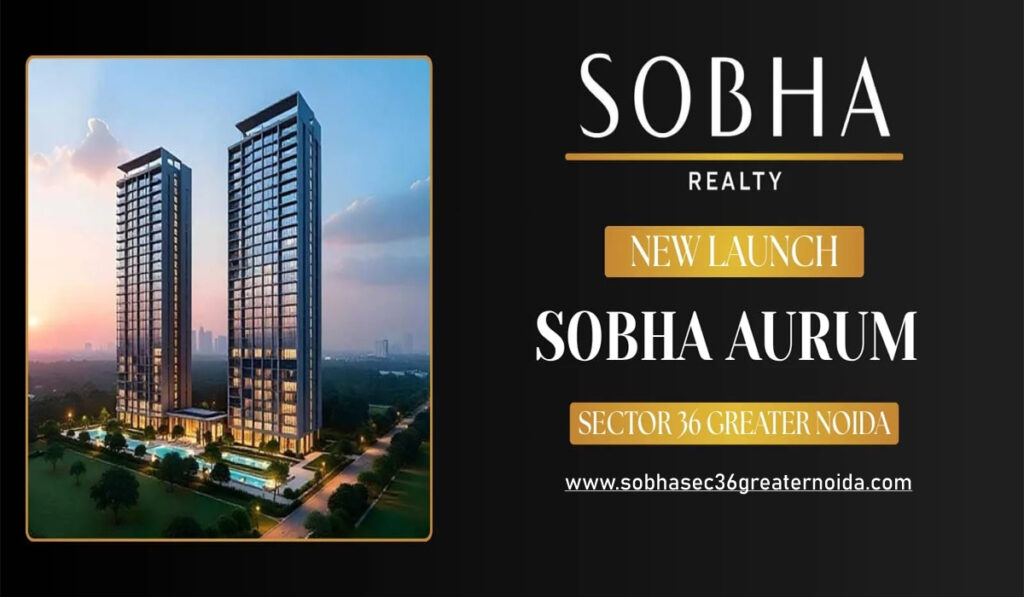 Sobha Aurum Sector 36 Greater Noida