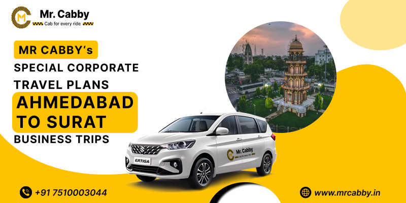 Mr. Cabby’s Special Corporate Travel Plans for Ahmedabad to Surat Business Trips